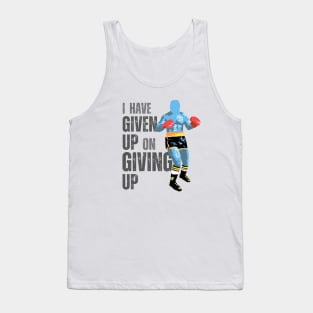 I Have Given Up On Giving Up Tank Top